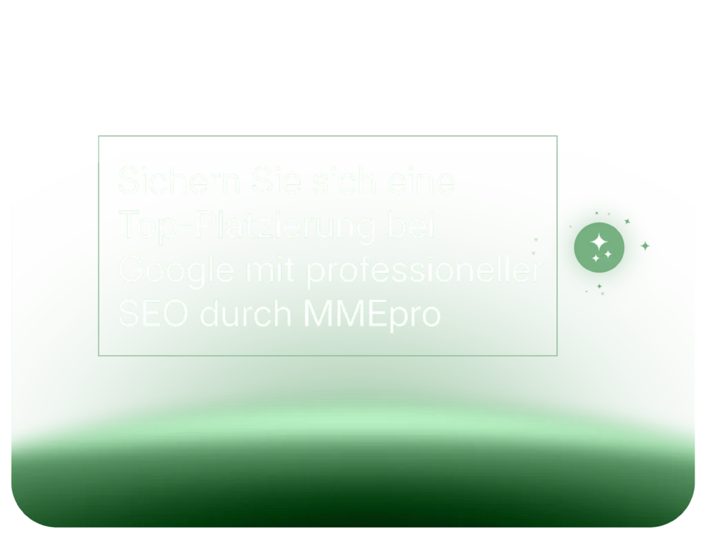 Grüne Grafik mit weißem Text: 'Sichern Sie sich eine Top-Platzierung bei Google mit professioneller SEO durch MMEpro.' Rechts befindet sich ein kleines Symbol mit zwei funkelnden Sternen.